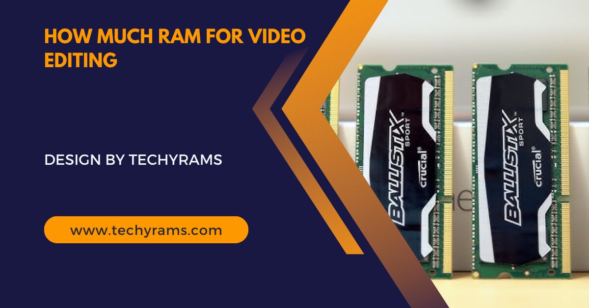 How Much Ram For Video Editing